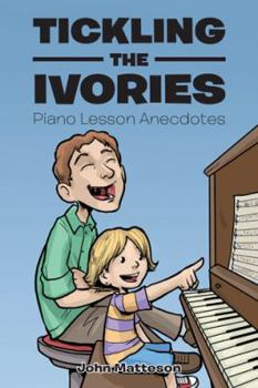Paperback Tickling the Ivories: Piano Lesson Anecdotes Book