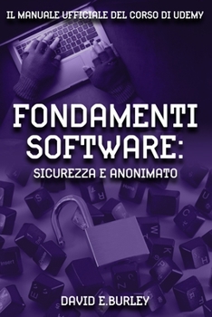 Paperback Fondamenti Software: Sicurezza e Anonimato: Il manuale ufficiale del corso di Udemy [Italian] Book