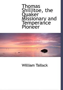 Hardcover Thomas Shillitoe, the Quaker Missionary and Temperance Pioneer [Large Print] Book