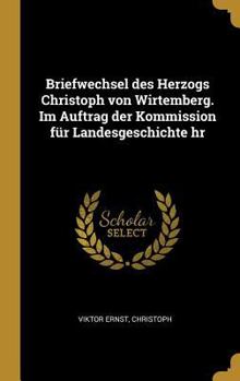 Hardcover Briefwechsel des Herzogs Christoph von Wirtemberg. Im Auftrag der Kommission für Landesgeschichte hr [German] Book