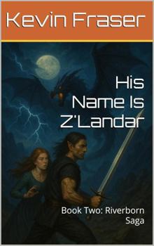 His Name Is Z'Landar: Book Two: Riverborn Saga