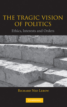 Hardcover The Tragic Vision of Politics: Ethics, Interests and Orders Book