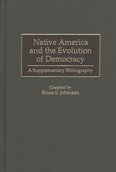 Hardcover Native America and the Evolution of Democracy: A Supplementary Bibliography Book