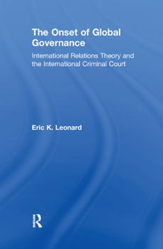 The Onset of Global Governance: International Relations Theory And the International Criminal Court