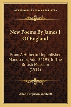 Paperback New Poems By James I Of England: From A Hitherto Unpublished Manuscript, Add. 24195, In The British Museum (1911) Book