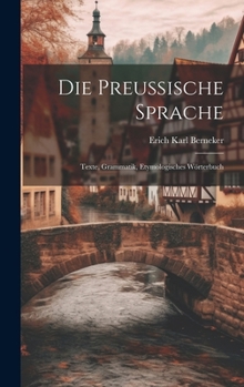 Die Preussische Sprache: Texte, Grammatik, Etymologisches Wörterbuch