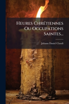 Paperback Heures Chrétiennes Ou Occupations Saintes... [French] Book