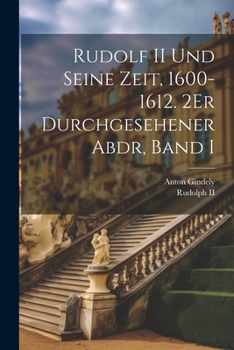 Paperback Rudolf II Und Seine Zeit, 1600-1612. 2Er Durchgesehener Abdr, Band I [German] Book