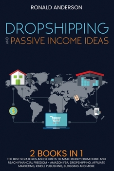 Paperback Dropshipping and Passive Income Ideas: 2 BOOKS IN 1: The Best Strategies and Secrets to Make Money From Home and Reach Financial Freedom - Amazon FBA, Book