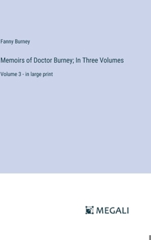 Hardcover Memoirs of Doctor Burney; In Three Volumes: Volume 3 - in large print Book