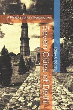 Paperback Seven Cities of Delhi: A Photographer's Perspective Book