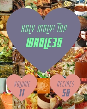 Paperback Holy Moly! Top 50 Whole30 Recipes Volume 11: A Whole30 Cookbook for Effortless Meals Book