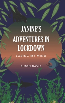Paperback Janine's Adventures in Lockdown: Losing my Mind Book