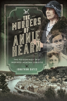 Hardcover The Murders of Annie Hearn: The Poisonings That Inspired Agatha Christie Book