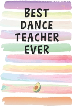 Paperback Best Dance Teacher Ever: Blank Lined Notebook Journal Gift for Acrobatic, Ballet Instructor Friend, Coworker, Boss Book