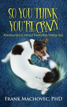 Paperback So You Think You're Crazy: Reassurance about Everyday Hang-Ups Book