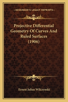 Paperback Projective Differential Geometry Of Curves And Ruled Surfaces (1906) Book