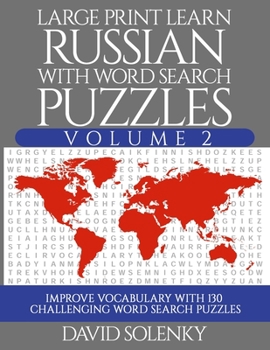 Large Print Learn Russian with Word Search Puzzles Volume 2: Learn Russian Language Vocabulary with 130 Challenging Bilingual Word Find Puzzles for All Ages