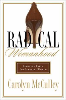 Paperback Radical Womanhood: Feminine Faith in a Feminist World Book