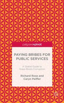 Hardcover Paying Bribes for Public Services: A Global Guide to Grass-Roots Corruption Book