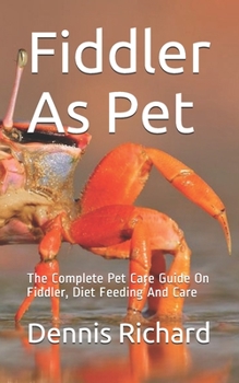 Paperback Fiddler As Pet: The Complete Pet Care Guide On Fiddler, Diet Feeding And Care Book