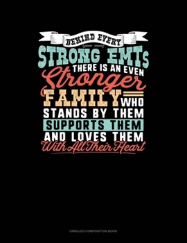 Paperback Behind Every Strong Emt's There Is An Even Stronger Family Who Stands By Them Supports Them And Loves Them With All Their Heart: Unruled Composition B Book