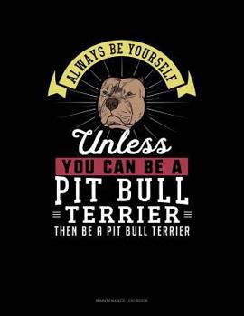 Paperback Always Be Yourself Unless You Can Be a Pit Bull Terrier Then Be a Pit Bull Terrier: 6 Columns Columnar Pad Book