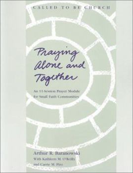 Paperback Praying Alone and Together: An 11 Session Prayer Module for Small Faith Communities Book