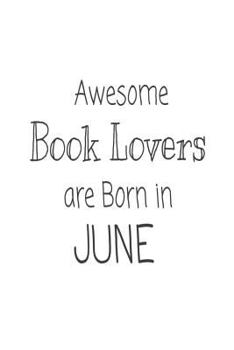 Awesome Book Lovers Are Born in June : Funny Bookworm Novelty Birthday Gift Notebook