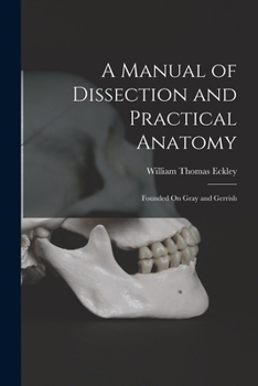 Paperback A Manual of Dissection and Practical Anatomy: Founded On Gray and Gerrish Book