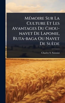 MÃ(c)moire Sur La Culture Et Les Avantages Du Chou-navet De Laponie, Ruta-baga Ou Navet De Suède (French Edition)