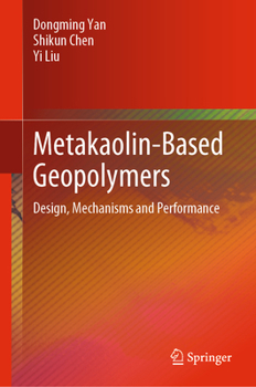 Hardcover Metakaolin-Based Geopolymers: Design, Mechanisms and Performance Book