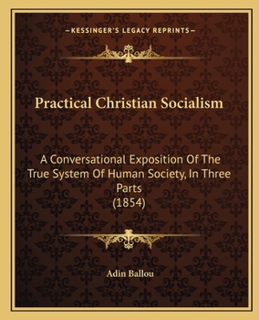 Paperback Practical Christian Socialism: A Conversational Exposition Of The True System Of Human Society, In Three Parts (1854) Book