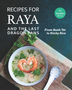 Paperback Recipes for Raya and the Last Dragon Fans: From Banh Tet to Sticky Rice Book