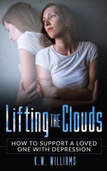 Paperback Lifting The Clouds: How To Support A Loved One With Depression Book