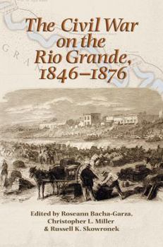 Hardcover The Civil War on the Rio Grande, 1846-1876 Book