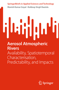 Paperback Aerosol Atmospheric Rivers: Availability, Spatiotemporal Characterisation, Predictability, and Impacts Book