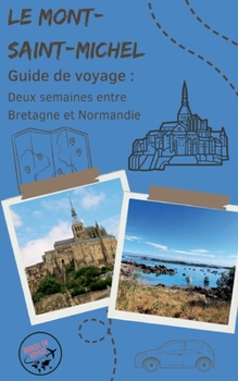 Guide de voyage : Le Mont-Saint-Michel: Deux semaines entre Bretagne et Normandie