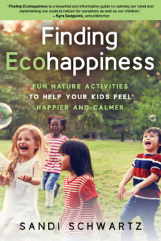 Paperback Finding Ecohappiness: Fun Nature Activities to Help Your Kids Feel Happier and Calmer Book