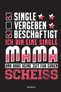 Paperback Single Vergeben Besch?ftigt Ich bin eine Single Mami und habe keine Zeit f?r euren Scheiss - Notizbuch: F?r Alleinerziehende M?tter, Single Mamis - No [German] Book