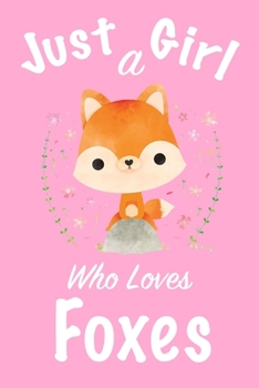 Paperback Just A Girl Who Loves Foxes: journal for girls, notebook for girls, funny gift for girl Book