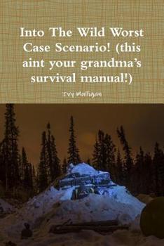 Paperback Into the Wild Worst Case Scenario! (this aint your grandma's survival manual!) Book