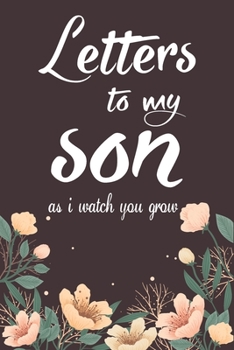 Paperback Letters to my Son as i watch you grow: Letters to my baby write now. Book