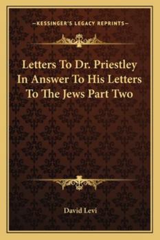 Letters To Dr. Priestley In Answer To His Letters To The Jews Part Two