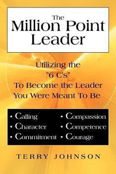 Paperback The Million Point Leader: Utilizing the 6 C's to Become the Leader You Were Meant to Be Book