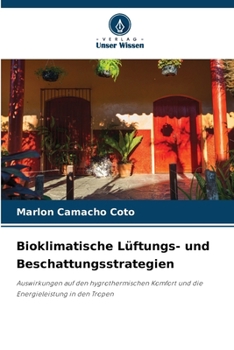 Bioklimatische Lüftungs- und Beschattungsstrategien: Auswirkungen auf den hygrothermischen Komfort und die Energieleistung in den Tropen (German Edition)