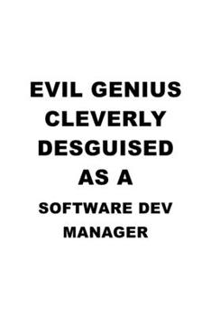 Paperback Evil Genius Cleverly Desguised As A Software Dev Manager: Funny Software Dev Manager Notebook, Software Development Managing/Organizer Journal Gift, D Book