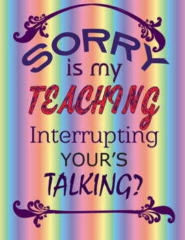 Paperback Sorry is my teaching: Journal - Great Gift Idea for Teacher, (100 Page, 8.5" x 11" ) Soft Cover, Matte Finish, A Notebook for teachers Book