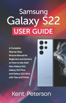 Paperback Samsung Galaxy S22 User Guide: A Complete Step by Step Picture Manual for beginners and Seniors on how to use their New Galaxy S22, Galaxy S22 plus a Book
