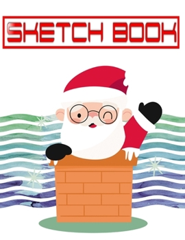 Sketchbook For Men Red Christmas Gift: Sketchbooks For Drawing With Dry Media | Beginner - Big # Santa ~ Size 8.5 X 11 Inches 110 Page Best Prints Bonus Gifts.